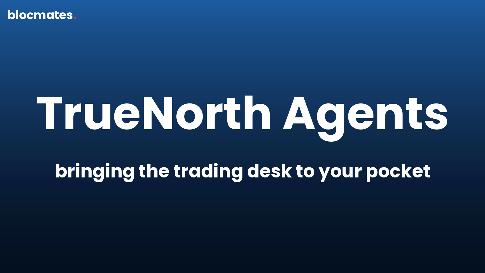 TrueNorth Agents: Bringing the Trading Desk to Your Pocket 