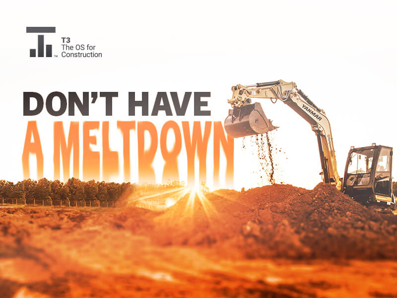Excavator working in hot sun with caption: Don't Have A Meltdown