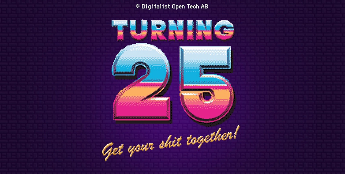 Turning 25 – get your shit together!