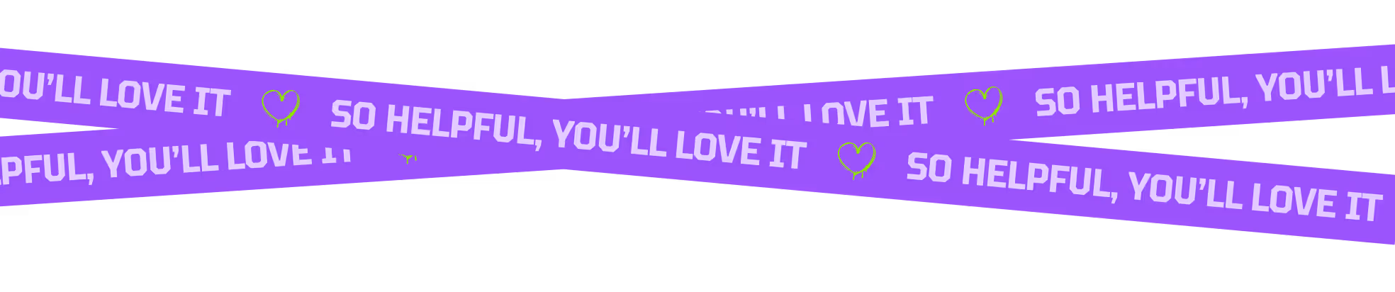 Purple receipt tape with repeating text saying 'SO HELPFUL, YOU’LL LOVE IT' and a small green outlined heart with drips.