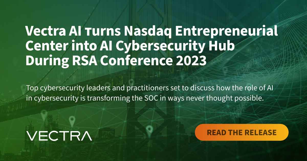 Vectra AI Turns Nasdaq Entrepreneurial Center into AI Cybersecurity Hub During RSA Conference 2023 - Vectra news release by Vectra AI