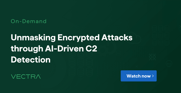 Encrypted Attack Detection Webinar: AI-driven C2 visibility — Vectra AI event banner