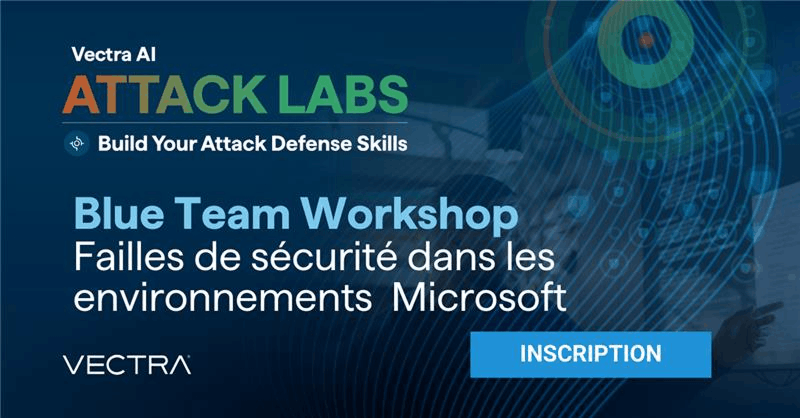 Blue Team Workshop – Combler les failles de sécurité dans les environnements Microsoft by Vectra AI