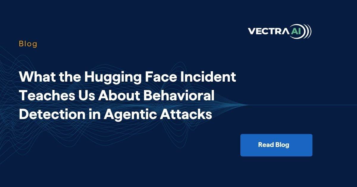 What the Hugging Face Incident Teaches Us About Behavioral Detection in Agentic Attacks by Snehal Patel