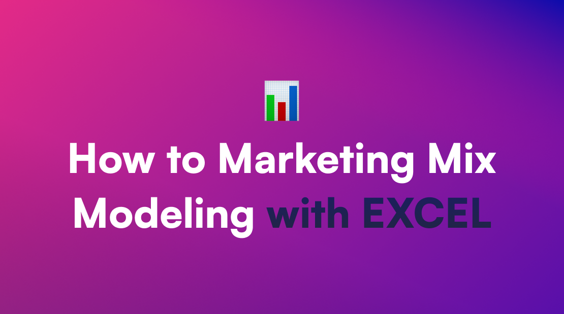 How to Marketing Mix Modeling (MMM) with EXCEL — Intro