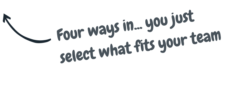 Four ways in... you just select what fits your team
