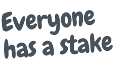 Everyone has a stake