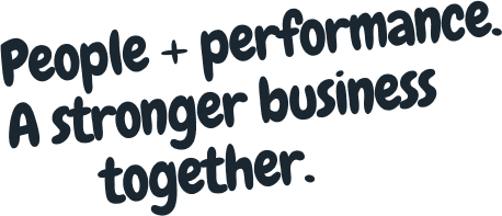People + performance. A stronger business together.