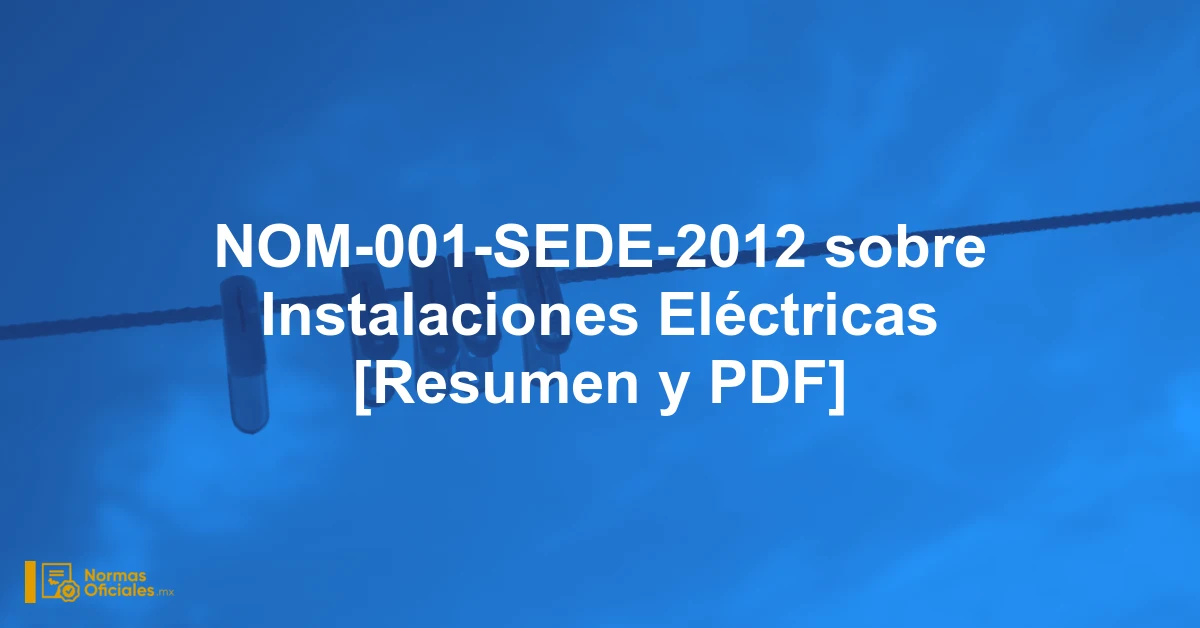 NOM-001-SEDE-2012 sobre Instalaciones Eléctricas [Resumen y PDF]