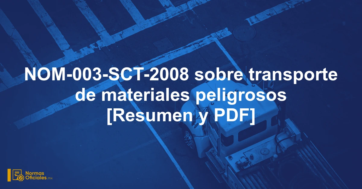 NOM-003-SCT-2008 sobre transporte de materiales peligrosos [Resumen y PDF]