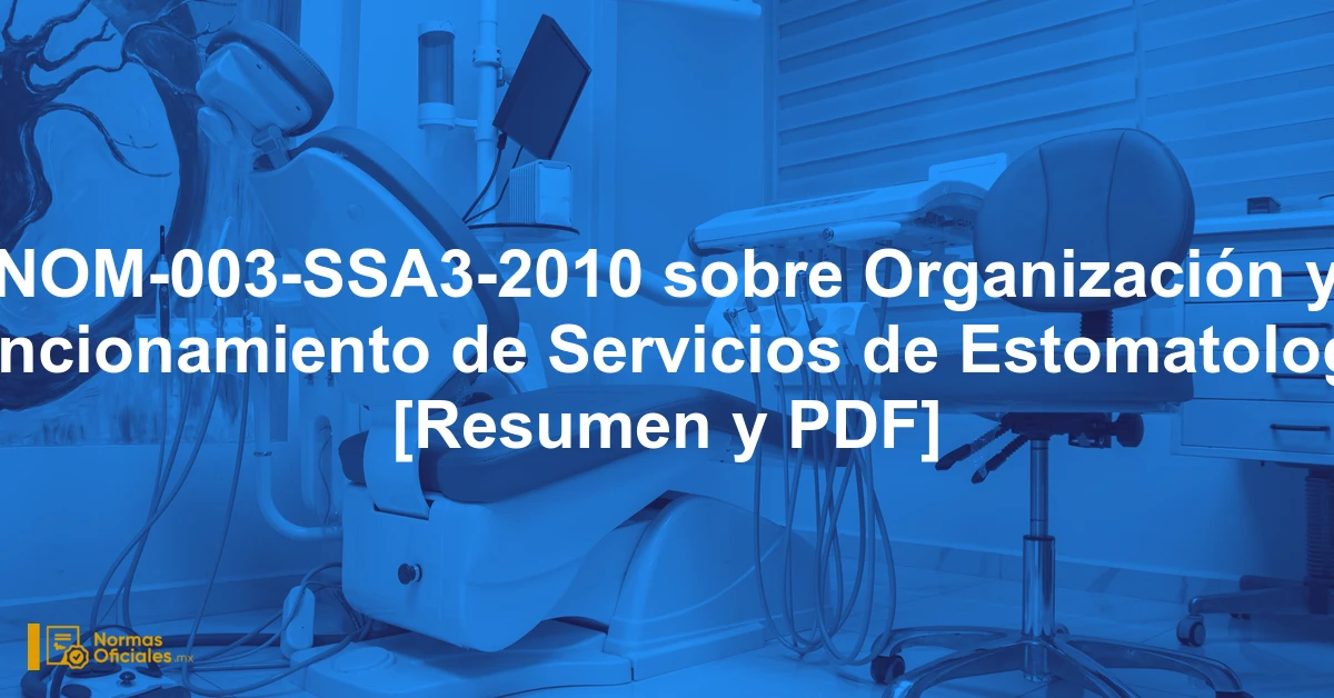 NOM-003-SSA3-2010 sobre Organización y Funcionamiento de Servicios de Estomatología [Resumen y PDF]