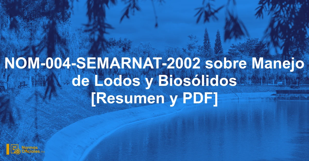 NOM-004-SEMARNAT-2002 sobre Manejo de Lodos y Biosólidos [Resumen y PDF]