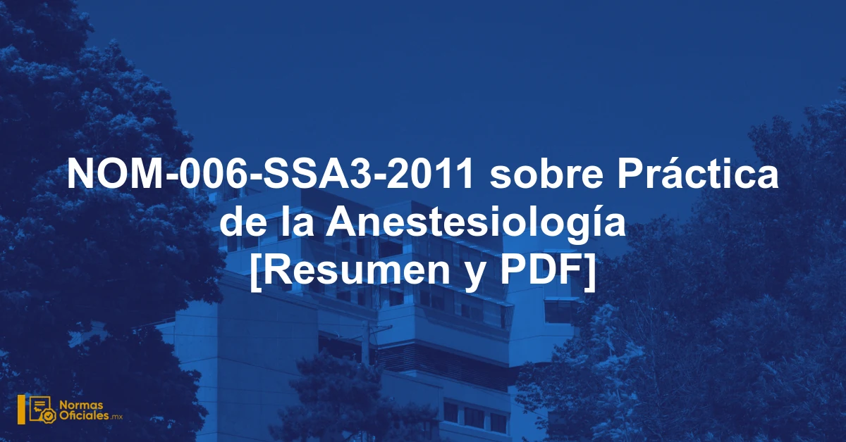NOM-006-SSA3-2011 sobre Práctica de la Anestesiología [Resumen y PDF]