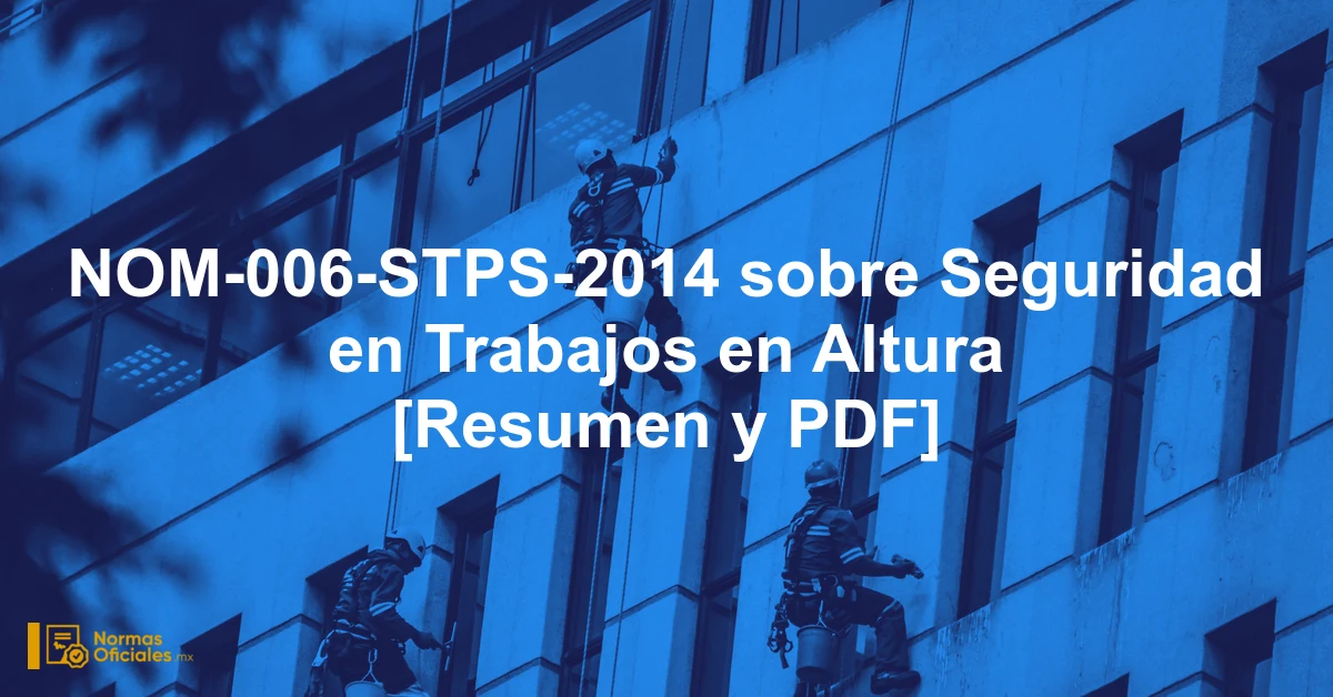 NOM-006-STPS-2014 sobre Seguridad en Trabajos en Altura [Resumen y PDF]