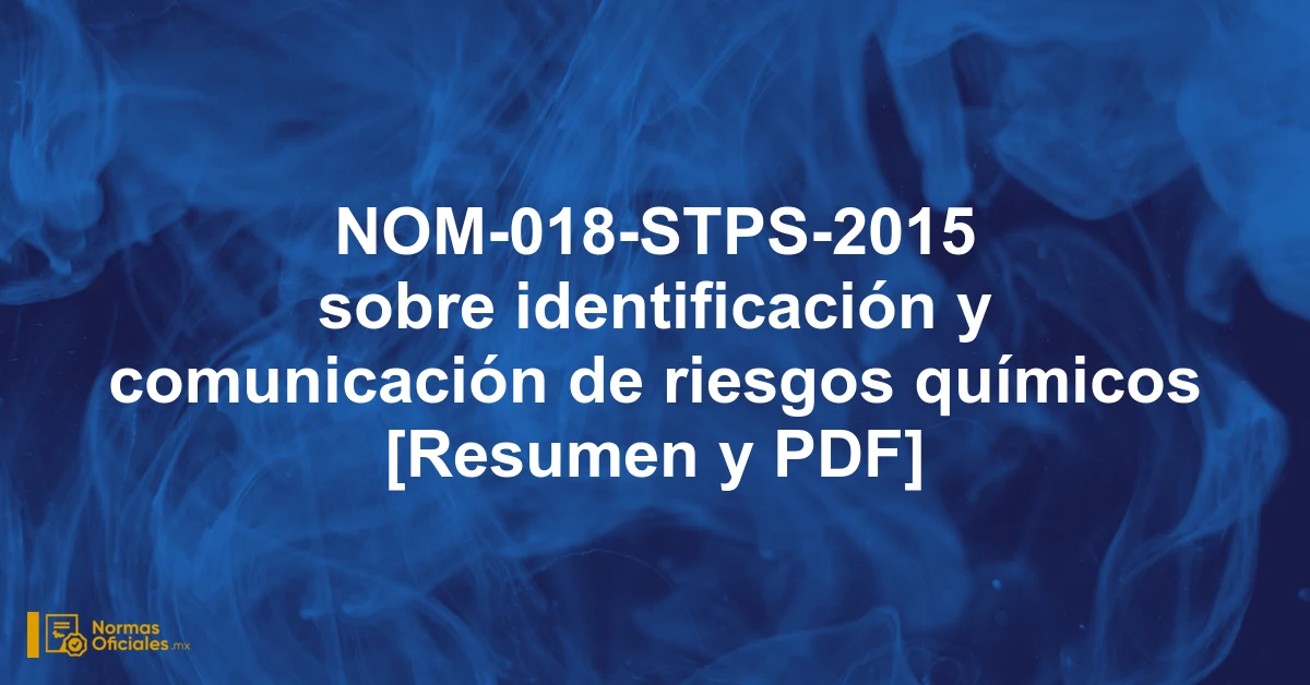 NOM-018-STPS-2015 sobre identificación y comunicación de riesgos químicos [Resumen y PDF]