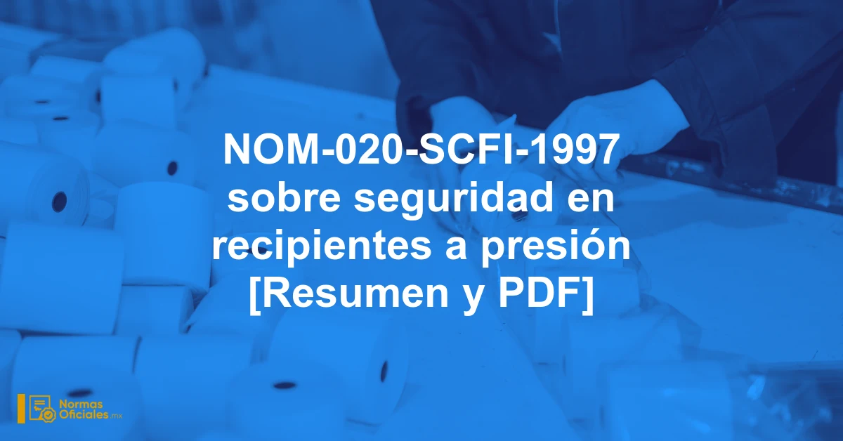 NOM-020-SCFI-1997 sobre seguridad en recipientes a presión [Resumen y PDF]