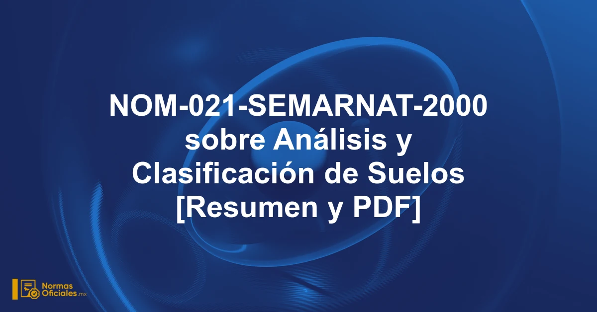 NOM-021-SEMARNAT-2000 sobre Análisis y Clasificación de Suelos [Resumen y PDF]