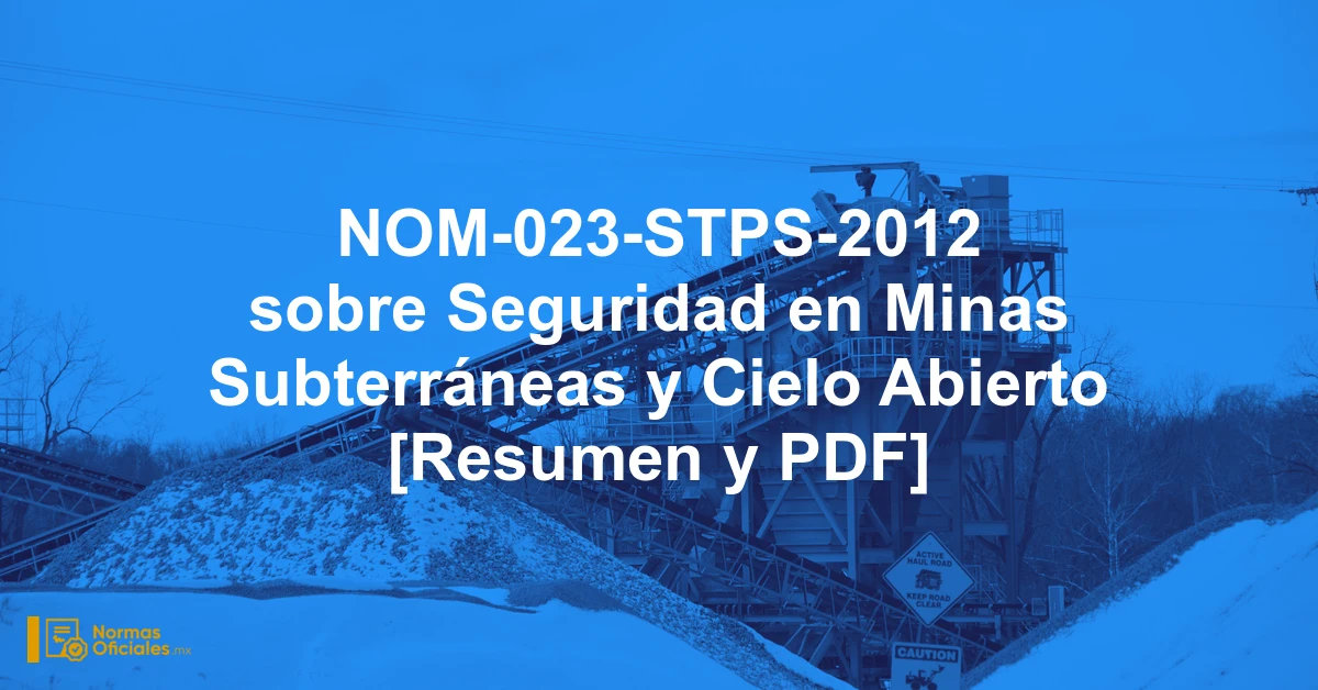 NOM-023-STPS-2012 sobre Seguridad en Minas Subterráneas y Cielo Abierto [Resumen y PDF]