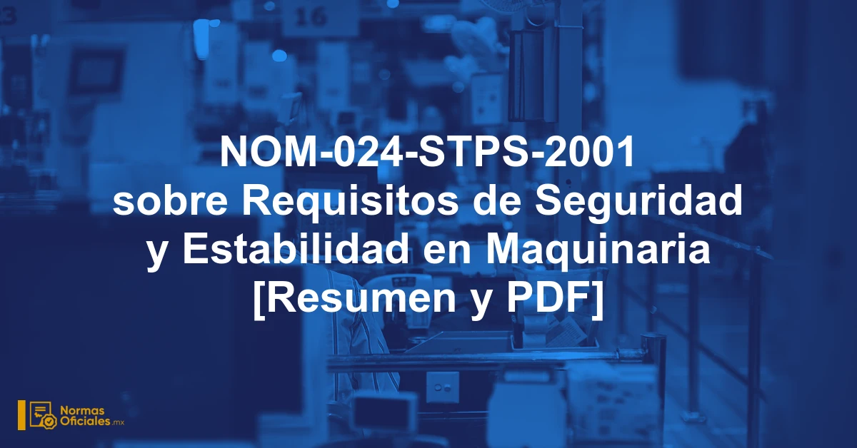 NOM-024-STPS-2001 sobre Requisitos de Seguridad y Estabilidad en Maquinaria [Resumen y PDF]