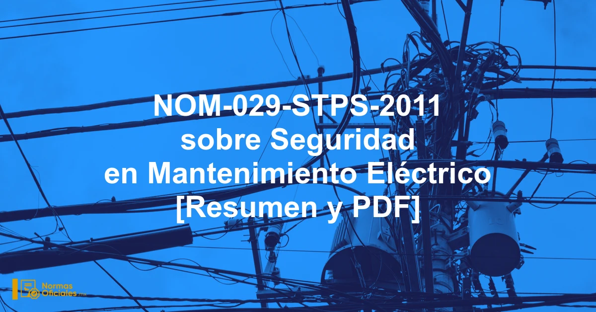 NOM-029-STPS-2011 sobre Seguridad en Mantenimiento Eléctrico [Resumen y PDF]