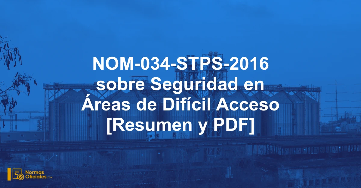 NOM-034-STPS-2016 sobre Seguridad en Áreas de Difícil Acceso [Resumen y PDF]
