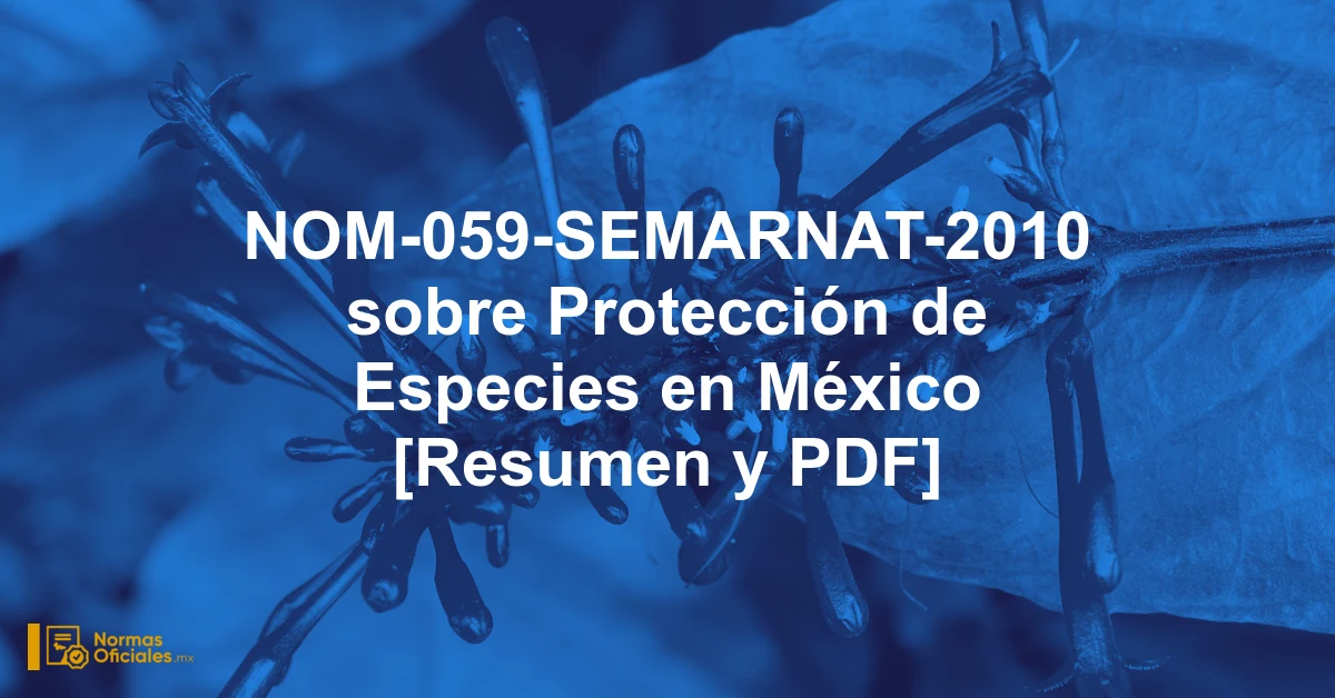 NOM-059-SEMARNAT-2010 sobre Protección de Especies en México [Resumen y PDF]
