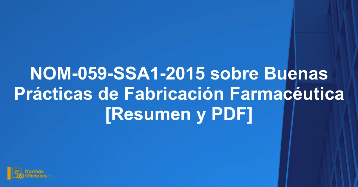 NOM-059-SSA1-2015 sobre Buenas Prácticas de Fabricación Farmacéutica [Resumen y PDF]