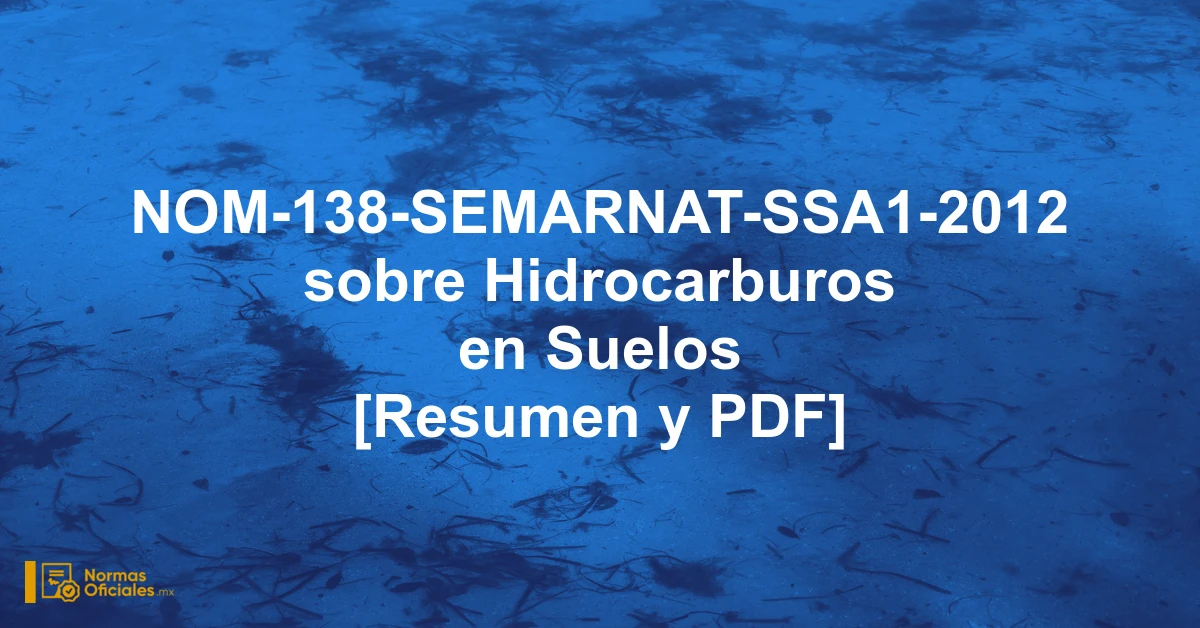 NOM-138-SEMARNAT-SSA1-2012 sobre Hidrocarburos en Suelos [Resumen y PDF]