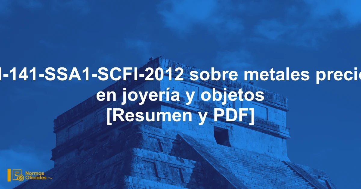 NOM-141-SSA1-SCFI-2012 sobre metales preciosos en joyería y objetos [Resumen y PDF]