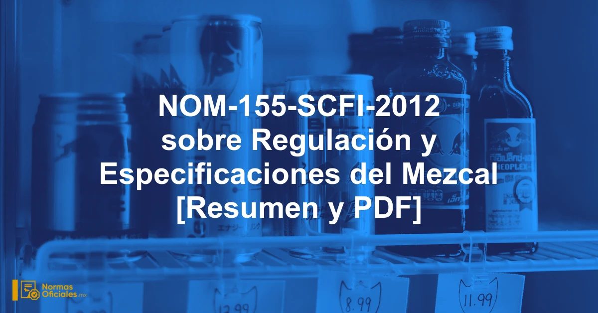 NOM-155-SCFI-2012 sobre Regulación y Especificaciones del Mezcal [Resumen y PDF]