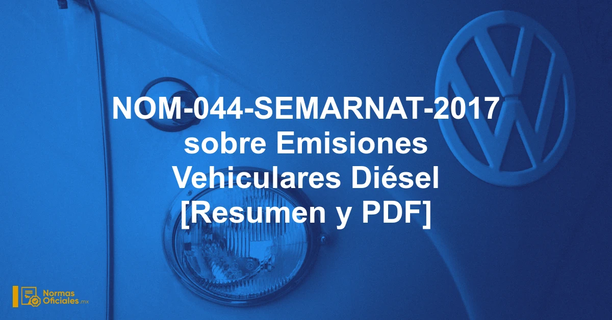 NOM-044-SEMARNAT-2017 sobre Emisiones Vehiculares Diésel [Resumen y PDF]