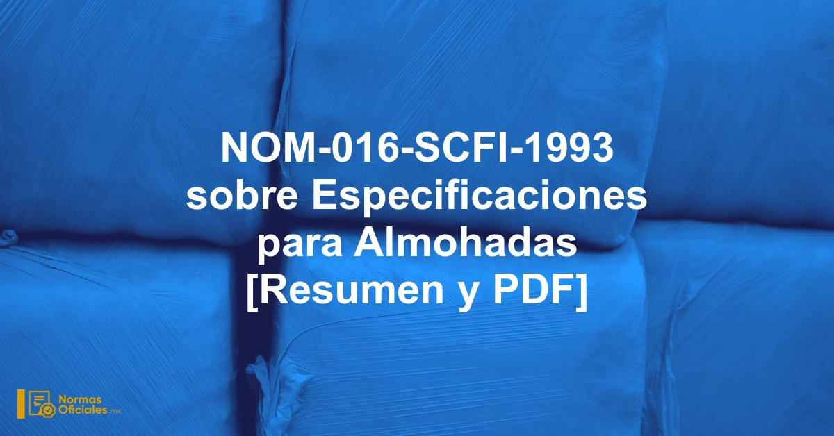 NOM-016-SCFI-1993 sobre Especificaciones para Almohadas [Resumen y PDF]