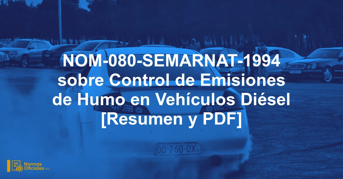 NOM-080-SEMARNAT-1994 sobre Control de Emisiones de Humo en Vehículos Diésel [Resumen y PDF]