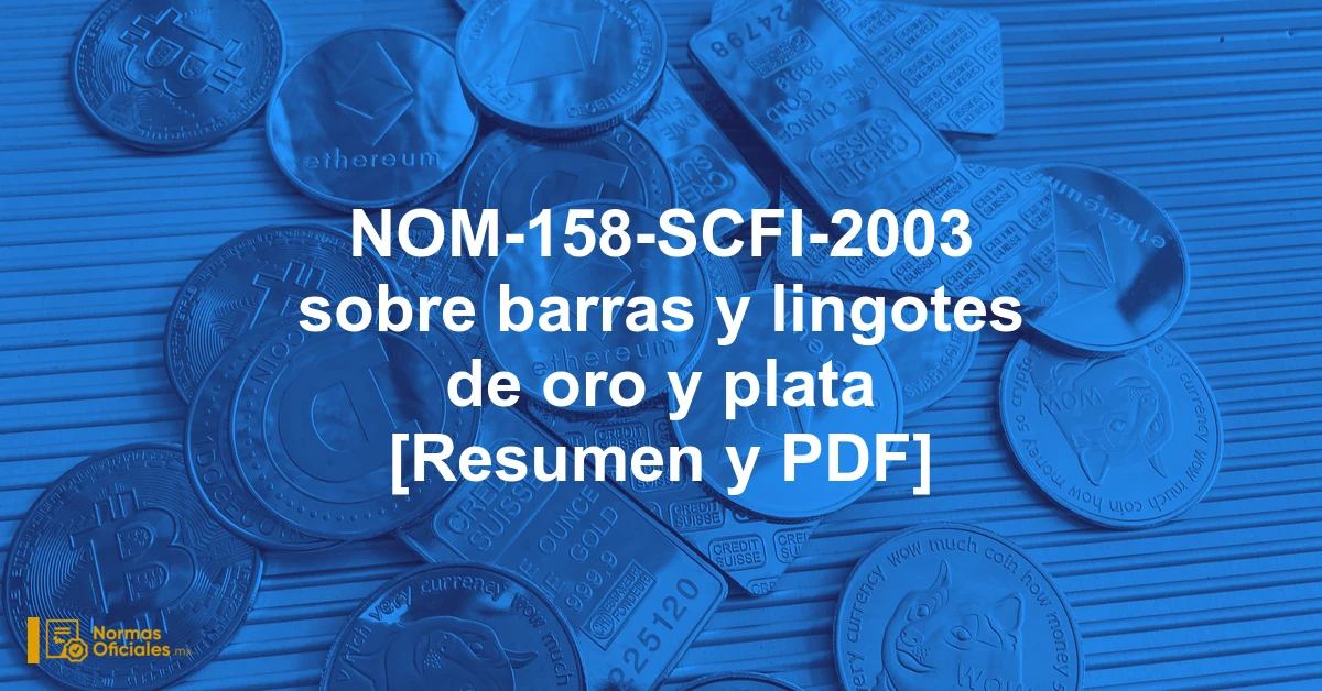 NOM-158-SCFI-2003 sobre barras y lingotes de oro y plata [Resumen y PDF]
