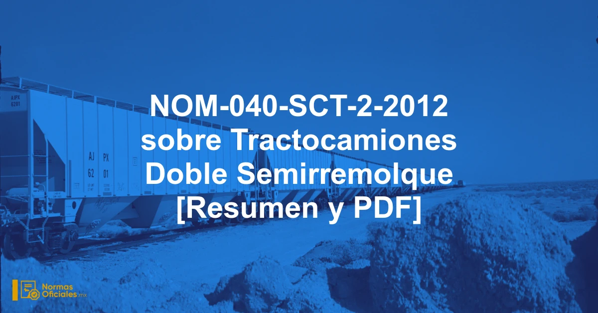 NOM-040-SCT-2-2012 sobre Tractocamiones Doble Semirremolque [Resumen y PDF]