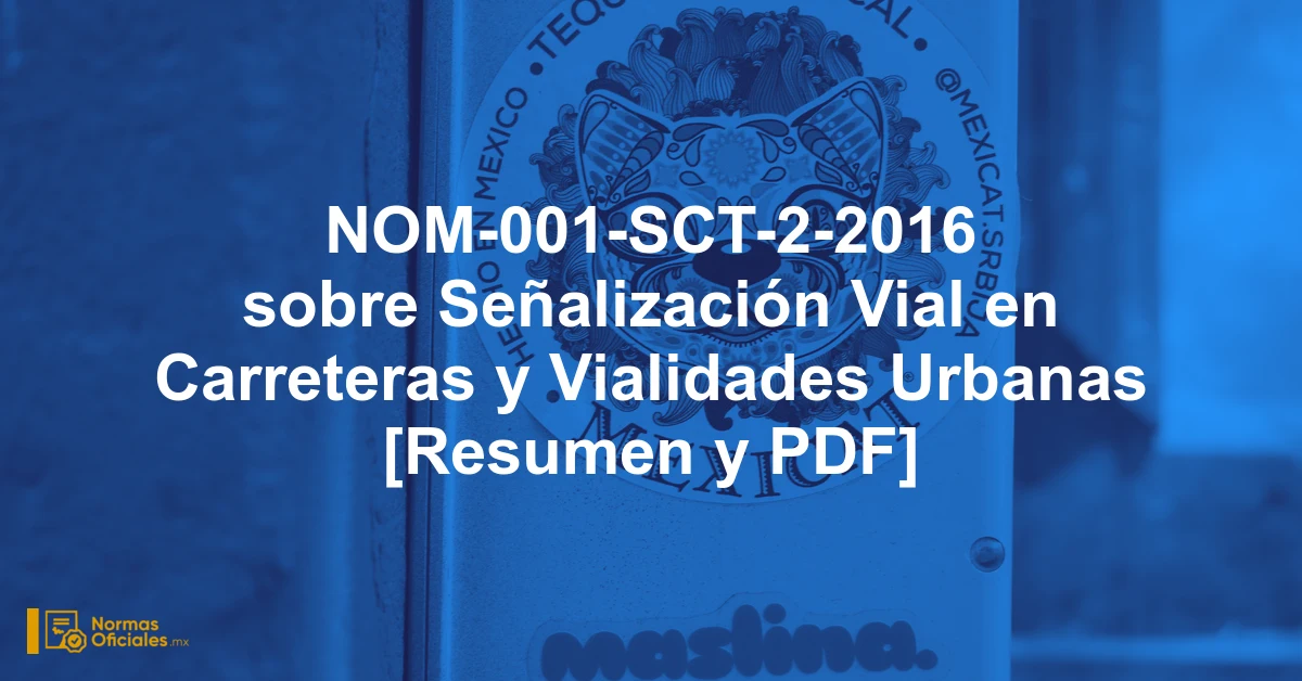 NOM-001-SCT-2-2016 sobre Señalización Vial en Carreteras y Vialidades Urbanas [Resumen y PDF]