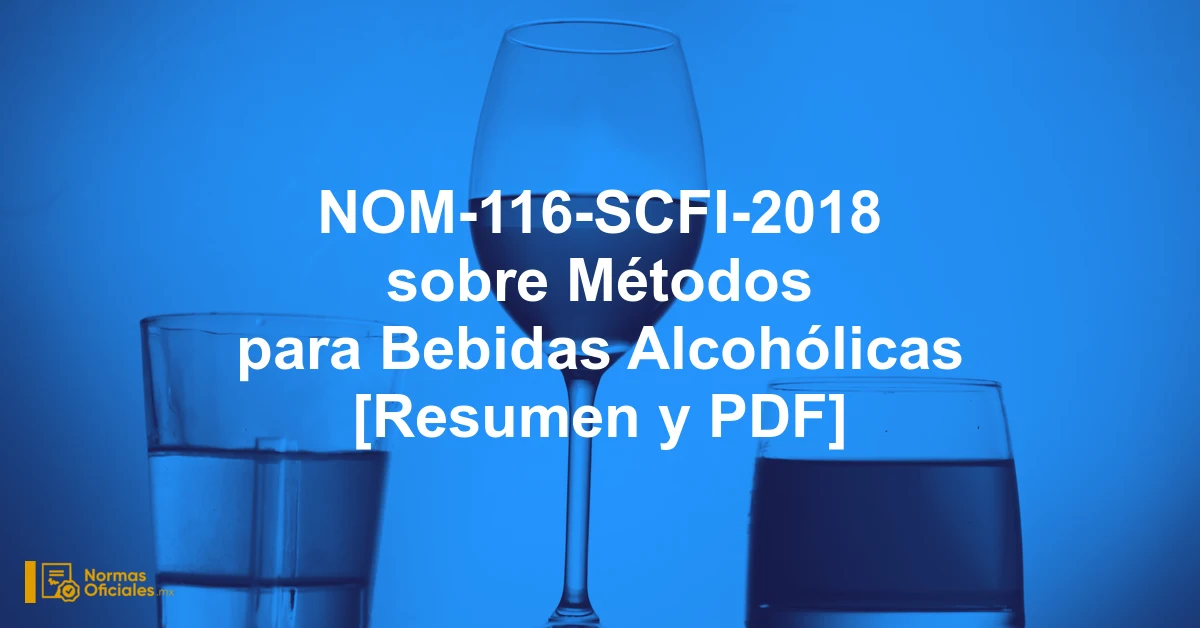NOM-116-SCFI-2018 sobre Métodos para Bebidas Alcohólicas [Resumen y PDF]