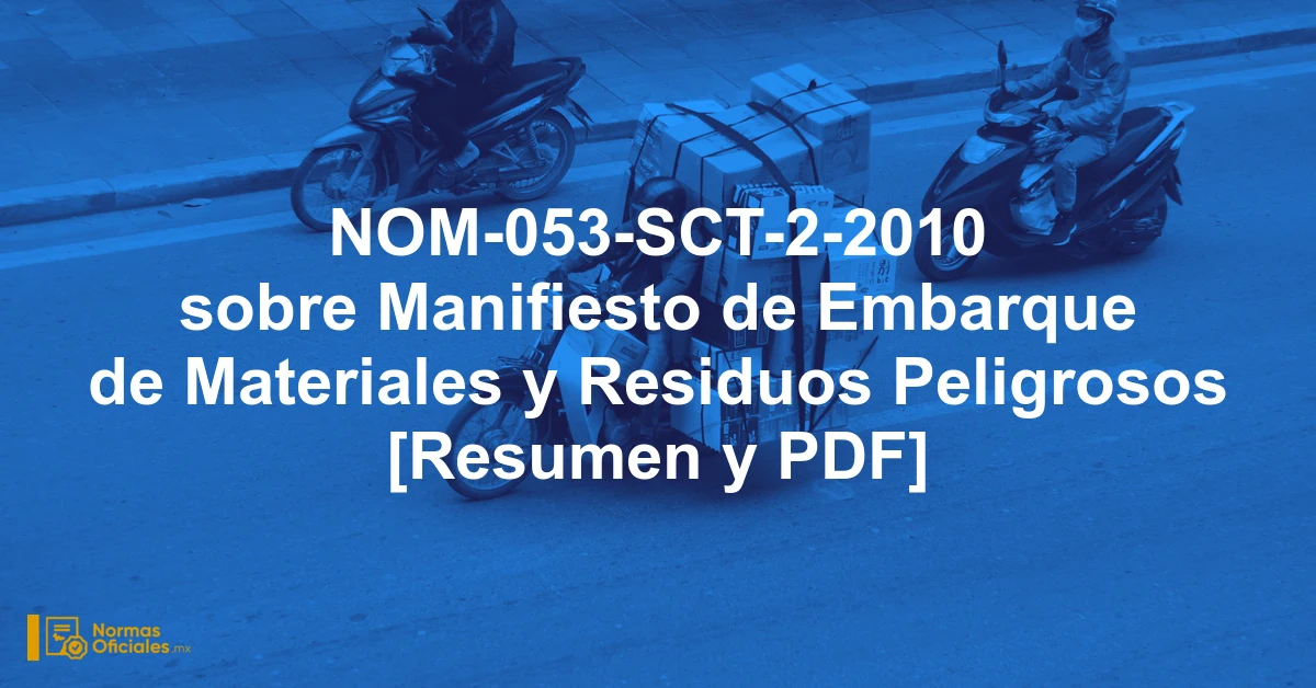NOM-053-SCT-2-2010 sobre Manifiesto de Embarque de Materiales y Residuos Peligrosos [Resumen y PDF]