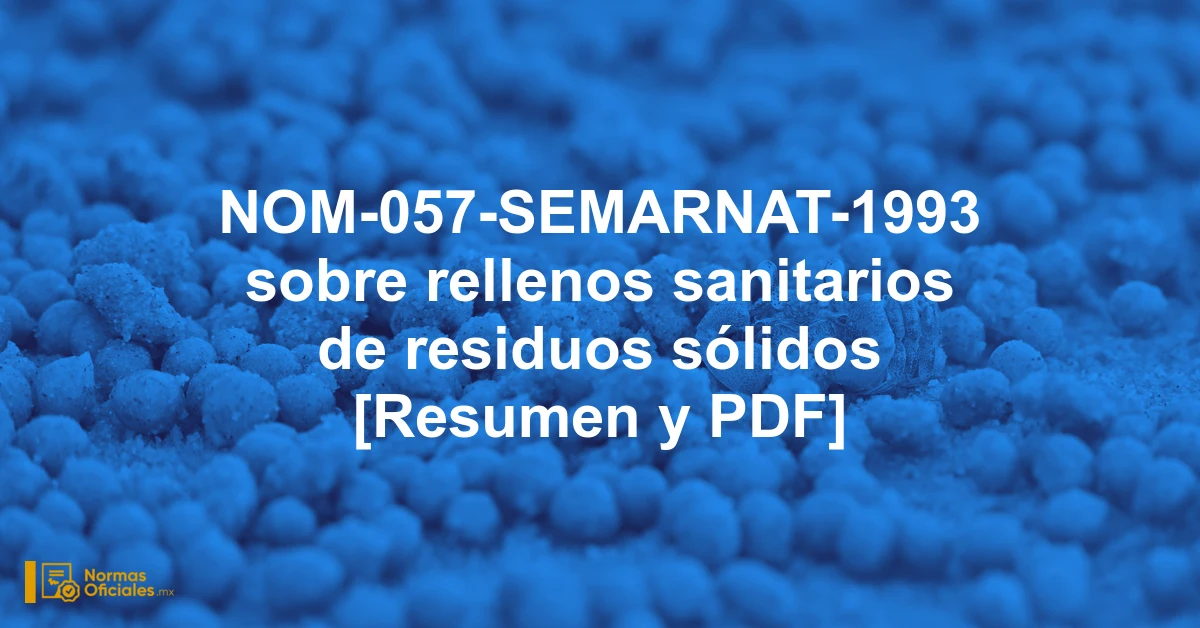 NOM-057-SEMARNAT-1993 sobre rellenos sanitarios de residuos sólidos [Resumen y PDF]