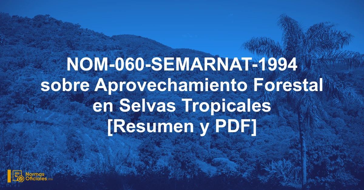 NOM-060-SEMARNAT-1994 sobre Aprovechamiento Forestal en Selvas Tropicales [Resumen y PDF]