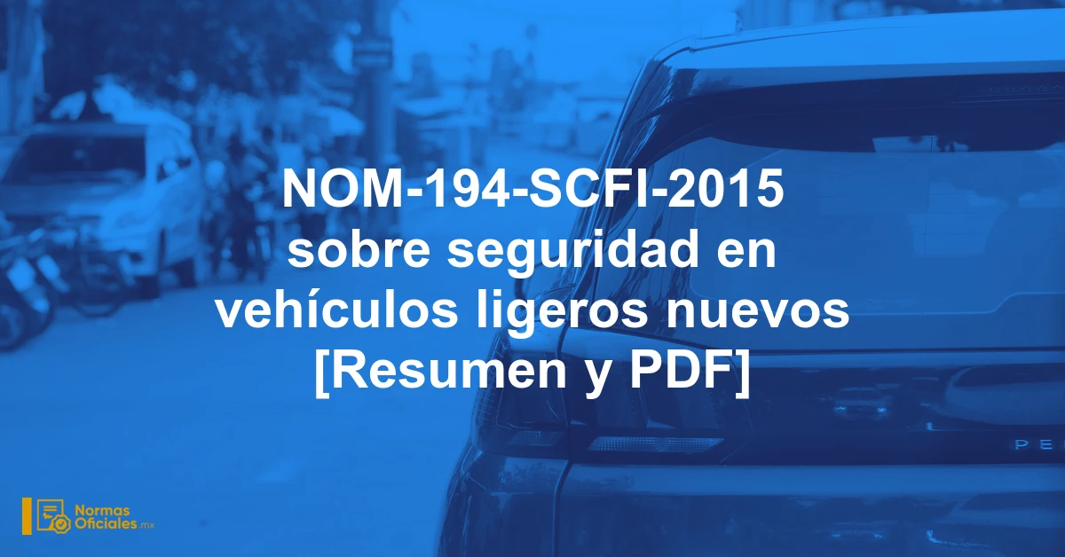 NOM-194-SCFI-2015 sobre seguridad en vehículos ligeros nuevos [Resumen y PDF]