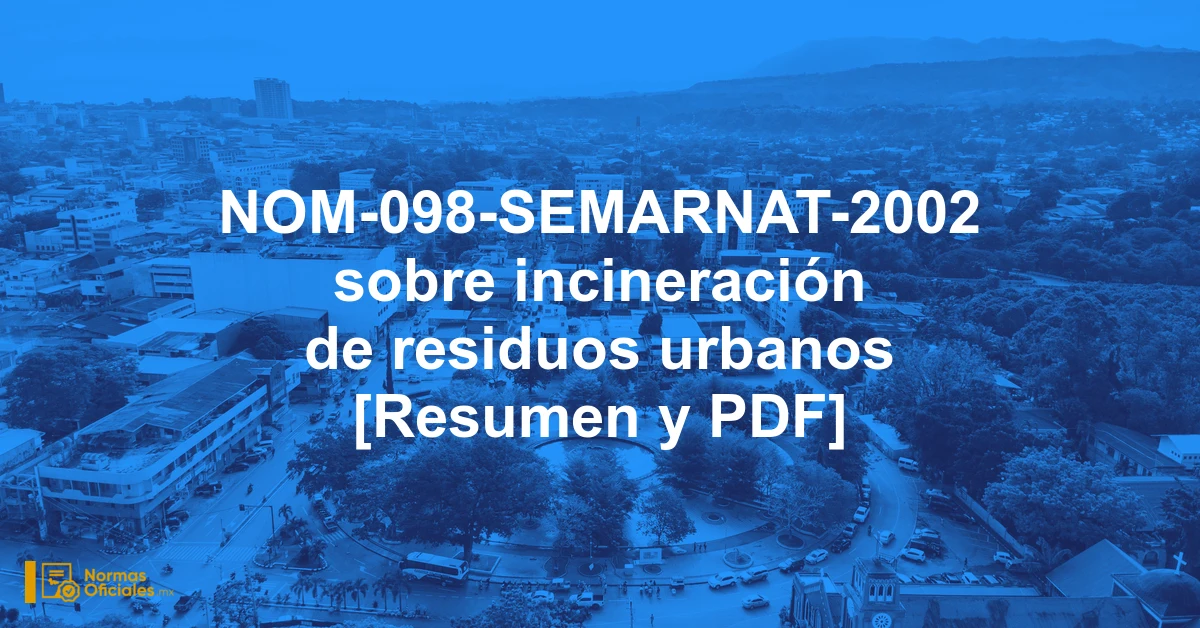 NOM-098-SEMARNAT-2002 sobre incineración de residuos urbanos [Resumen y PDF]
