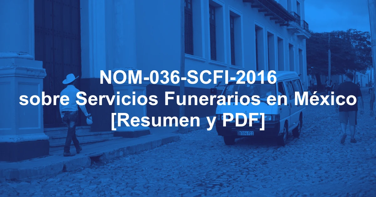 NOM-036-SCFI-2016 sobre Servicios Funerarios en México [Resumen y PDF]