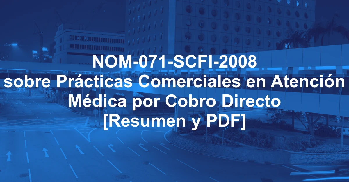 NOM-071-SCFI-2008 sobre Prácticas Comerciales en Atención Médica por Cobro Directo [Resumen y PDF]