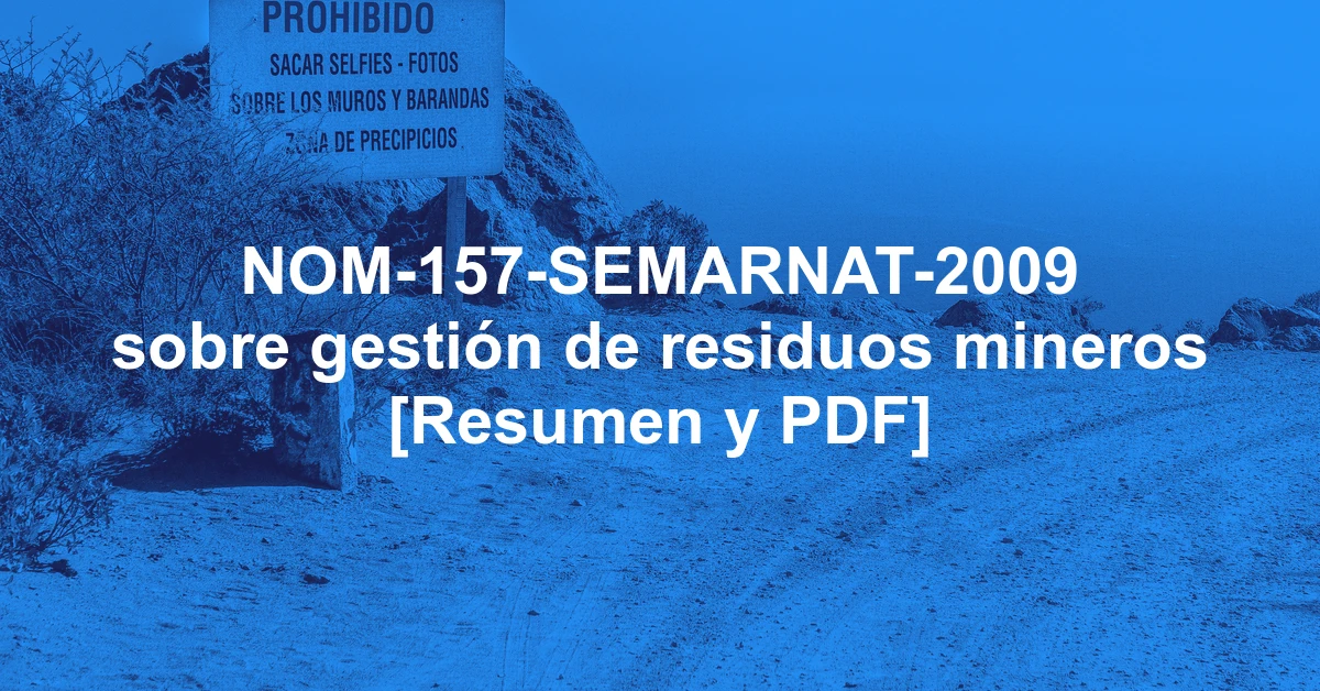 NOM-157-SEMARNAT-2009 sobre gestión de residuos mineros [Resumen y PDF]