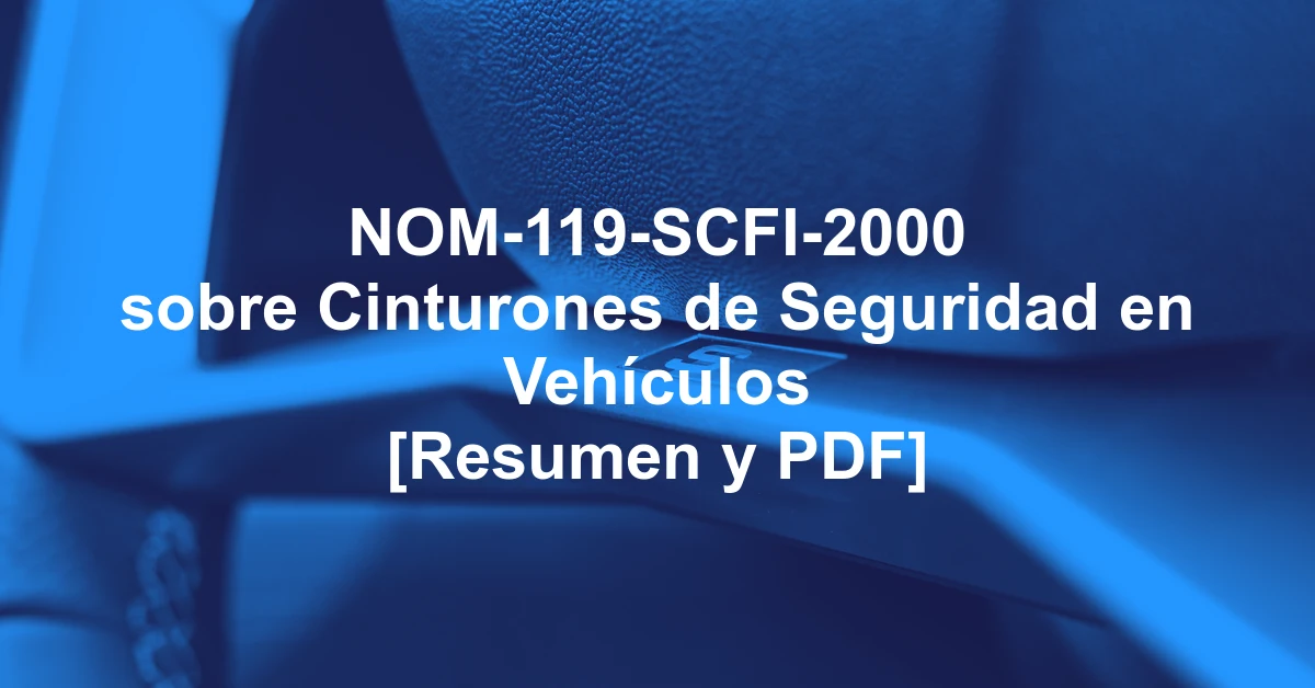 NOM-119-SCFI-2000 sobre Cinturones de Seguridad en Vehículos [Resumen y PDF]