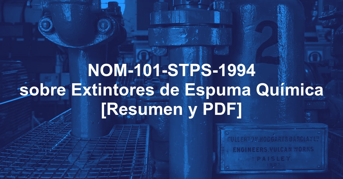 NOM-101-STPS-1994 sobre Extintores de Espuma Química [Resumen y PDF]