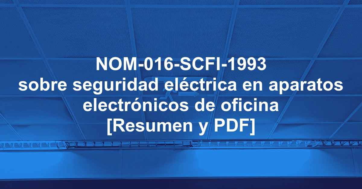 NOM-016-SCFI-1993 sobre seguridad eléctrica en aparatos electrónicos de oficina [Resumen y PDF]