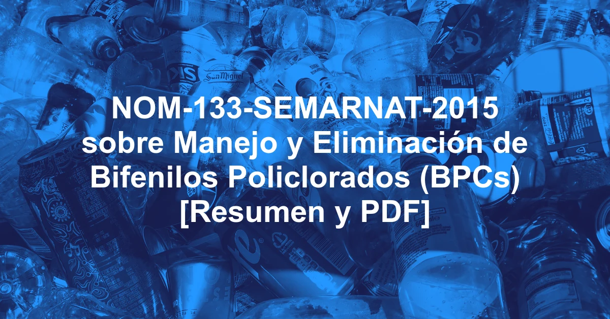 NOM-133-SEMARNAT-2015 sobre Manejo y Eliminación de Bifenilos Policlorados (BPCs) [Resumen y PDF]