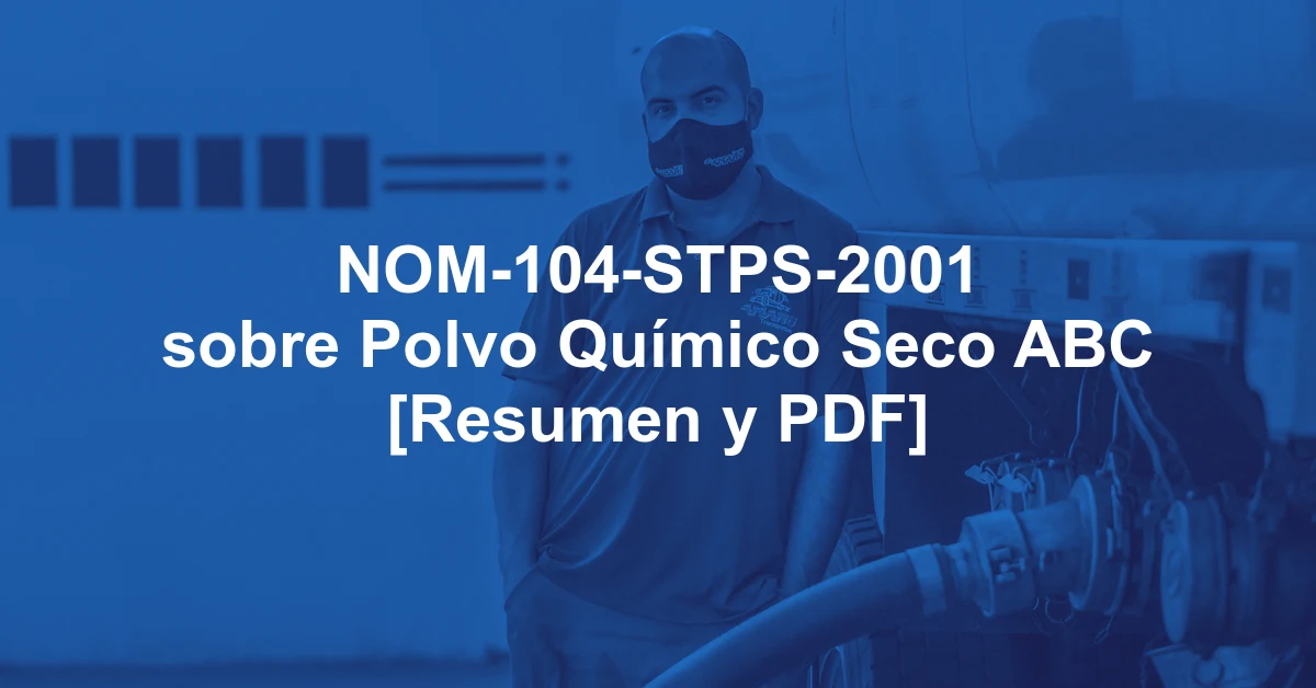 NOM-104-STPS-2001 sobre Polvo Químico Seco ABC [Resumen y PDF]